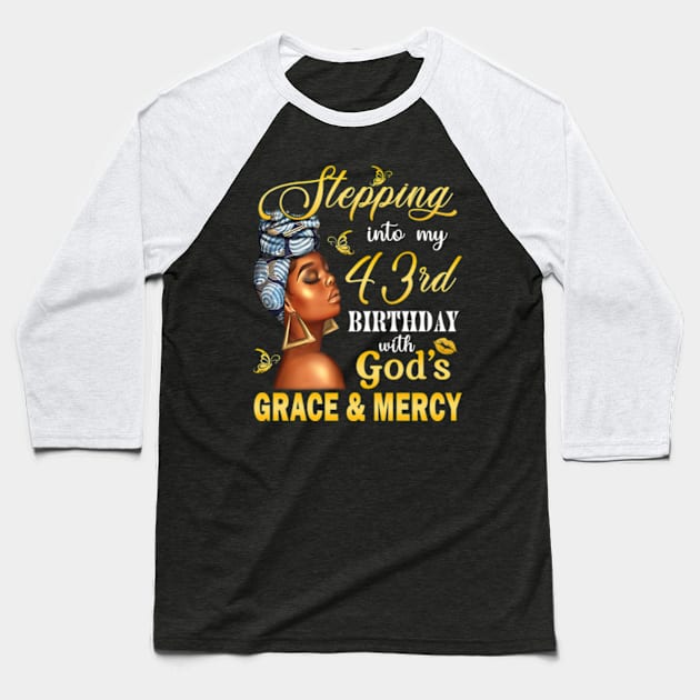 Stepping Into My 43rd Birthday With God's Grace & Mercy Bday Baseball T-Shirt by MaxACarter